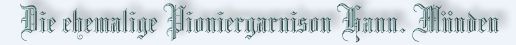 Die ehemalige Pioniergarnison Hann. M&uuml;nden
